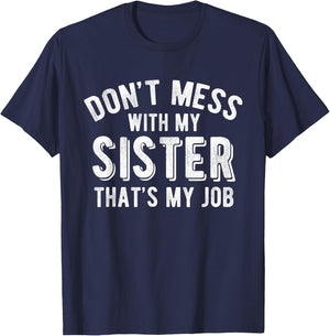 Don't Mess With Sister That's My Job Funny Sibling T Shirt T-Shirt - T-Shirt | Navy