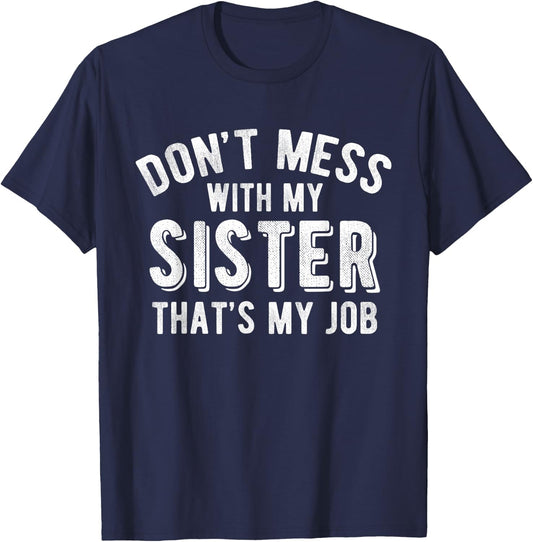 Don't Mess With Sister That's My Job Funny Sibling T Shirt T-Shirt - T-Shirt | Navy