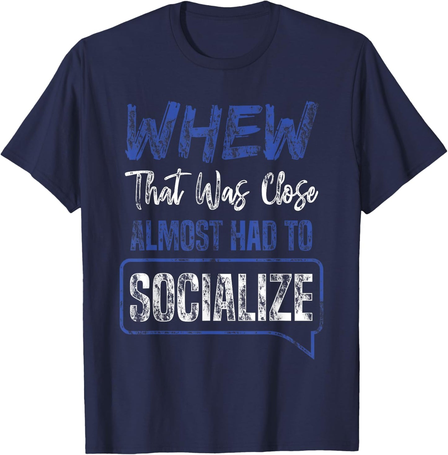 That Was Close Almost Had To Socialize Whew Shirt T-Shirt - T-Shirt | Navy