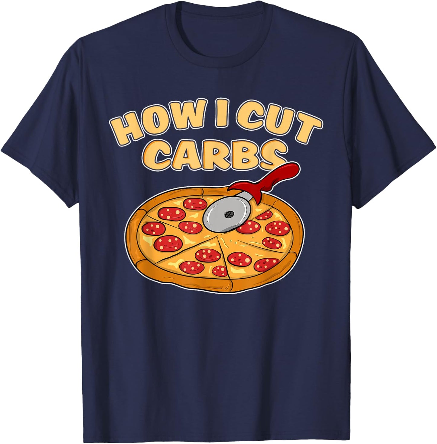 Funny Pizza Cutter shirt Pepperoni Slice How I Cut Carbs T-Shirt - T-Shirt | Navy