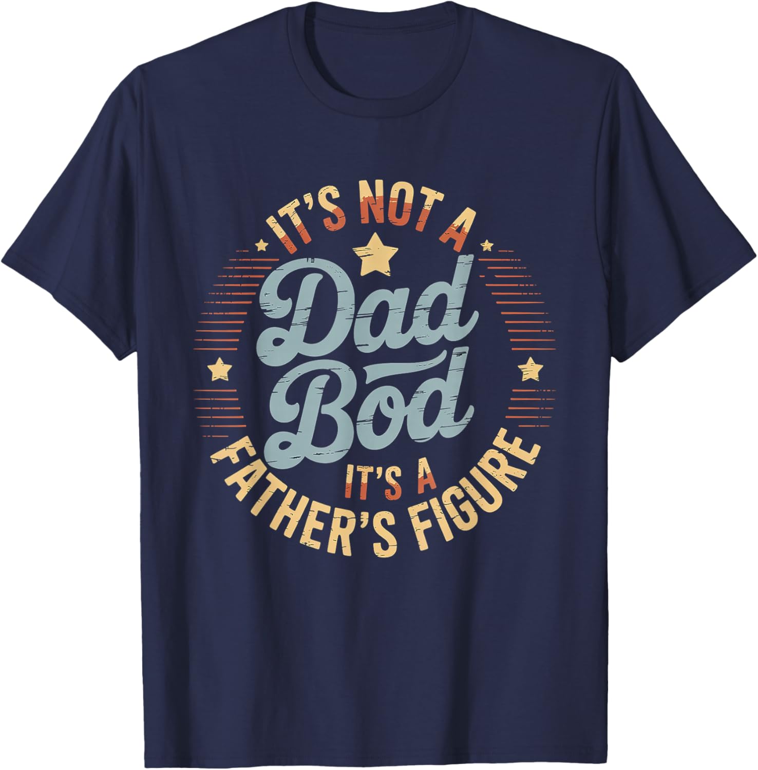 It’s Not A Dad BOD It’s A Father’s Figure Father’s Day T-Shirt - T-Shirt | Navy