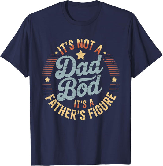 It’s Not A Dad BOD It’s A Father’s Figure Father’s Day T-Shirt - T-Shirt | Navy