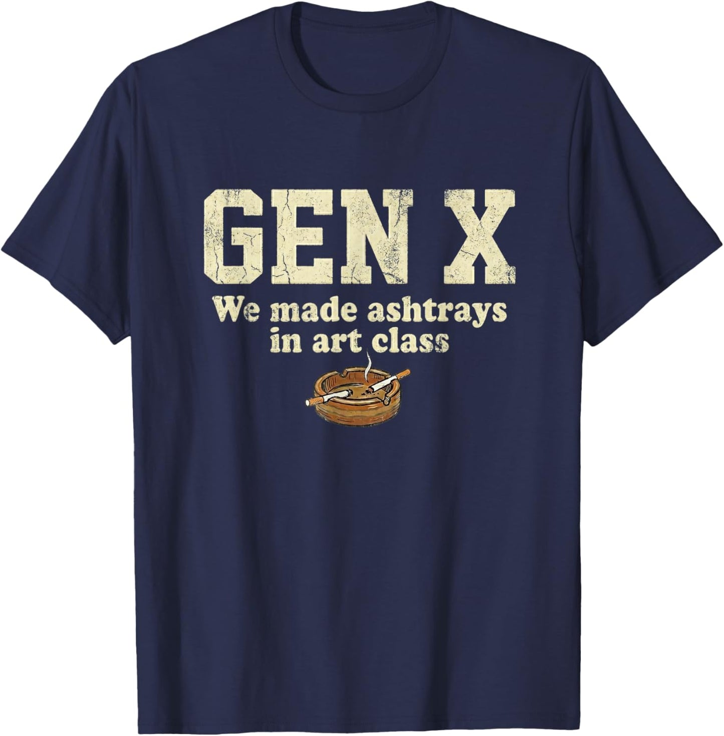 Gen X We Made Ash Trays in Art Class T-Shirt - T-Shirt | Navy