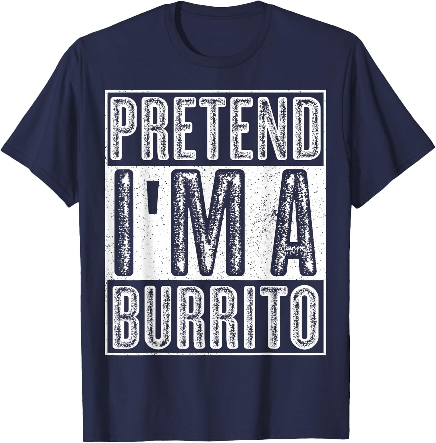 Pretend I'm A Burrito Shirt Funny Halloween Costume Gift T-Shirt - T-Shirt | Navy
