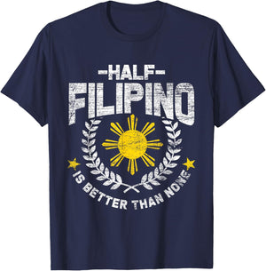 Half Filipino Is Better Than None Philippines T-Shirt - T-Shirt | Navy