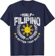 Half Filipino Is Better Than None Philippines T-Shirt - T-Shirt | Navy