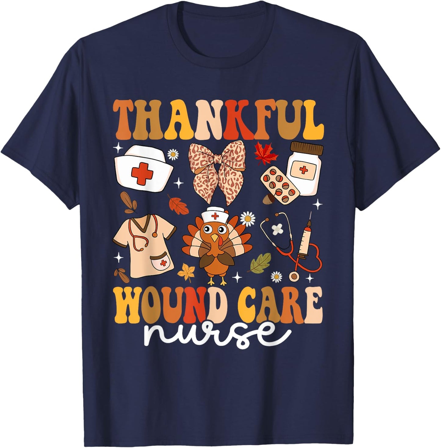Thankful Wound Care Nurse Thanksgiving Fall Autumn Nurse T-Shirt - T-Shirt | Navy
