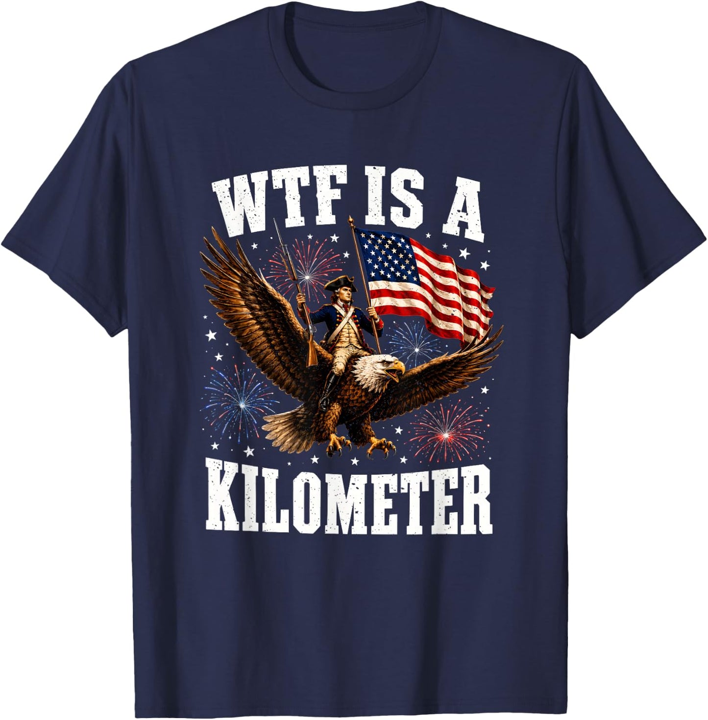 WTF is A Kilometer Patriotic Eagle Humor Funny 4th of July T-Shirt - T-Shirt | Navy