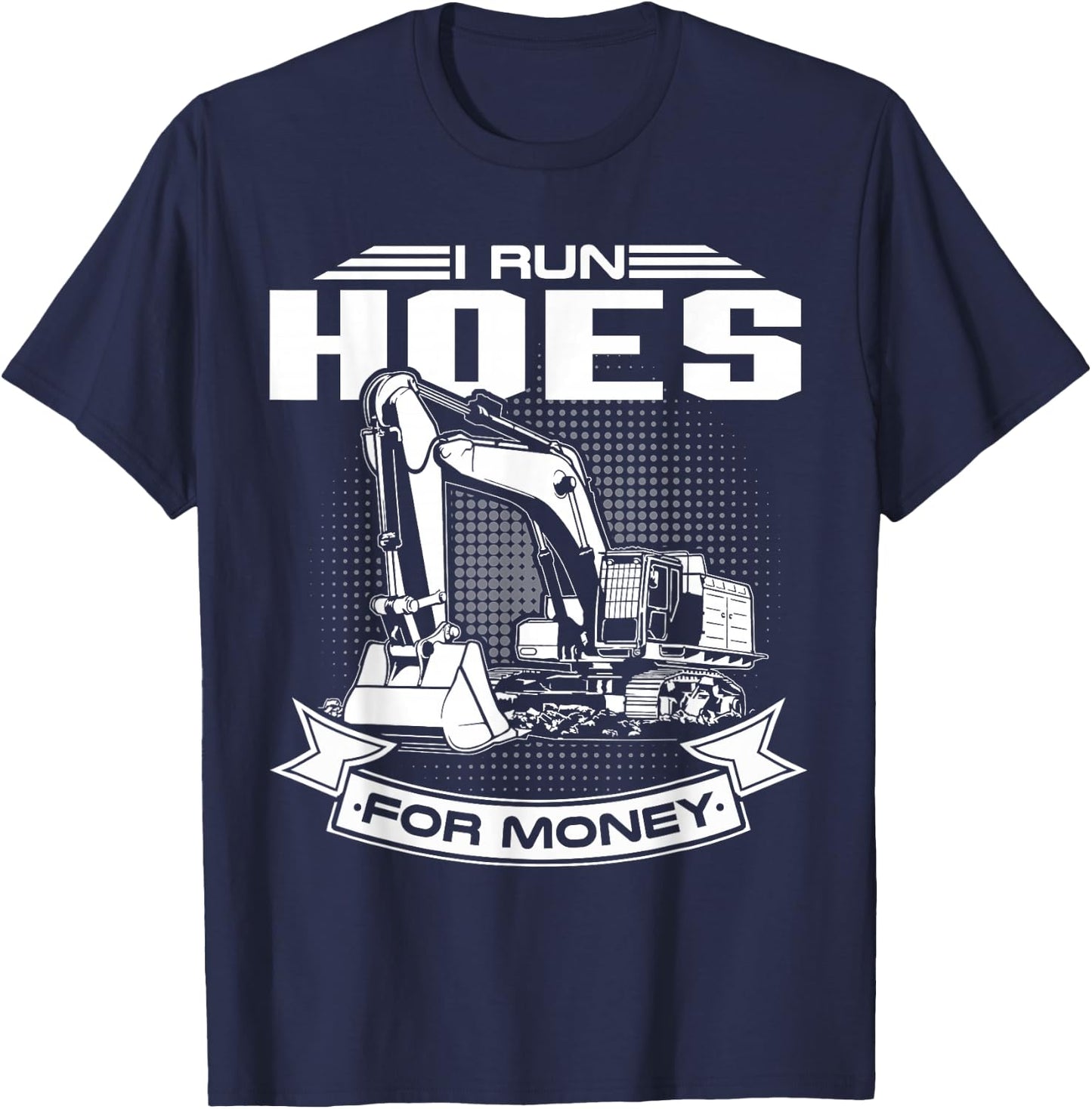 I Run Hoes For Money , Construction Workers Funny T-Shirt - T-Shirt | Navy