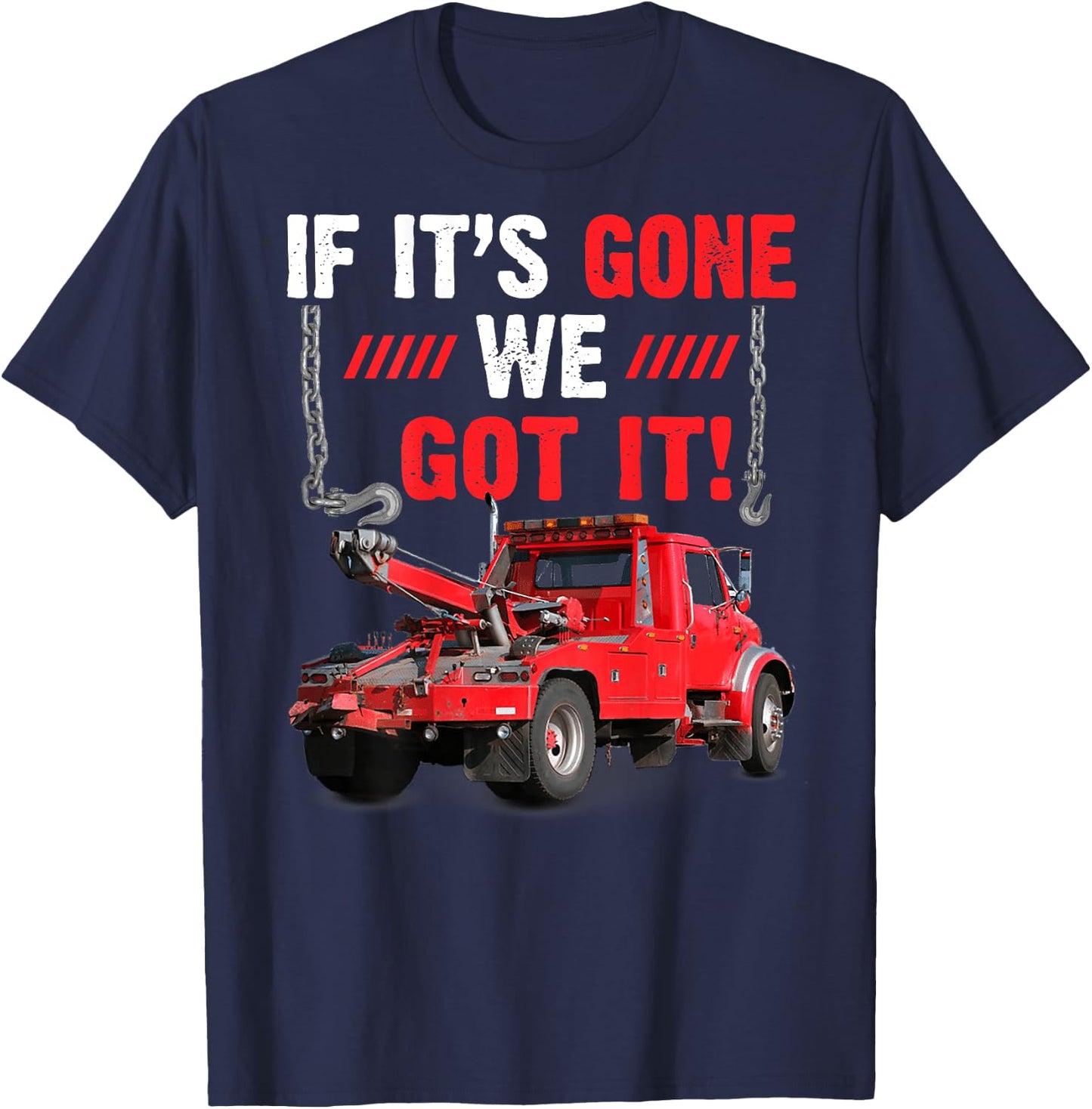 If It's Gone We Got It Funny Towing Truck Sarcasm Saying T-Shirt - T-Shirt | Navy