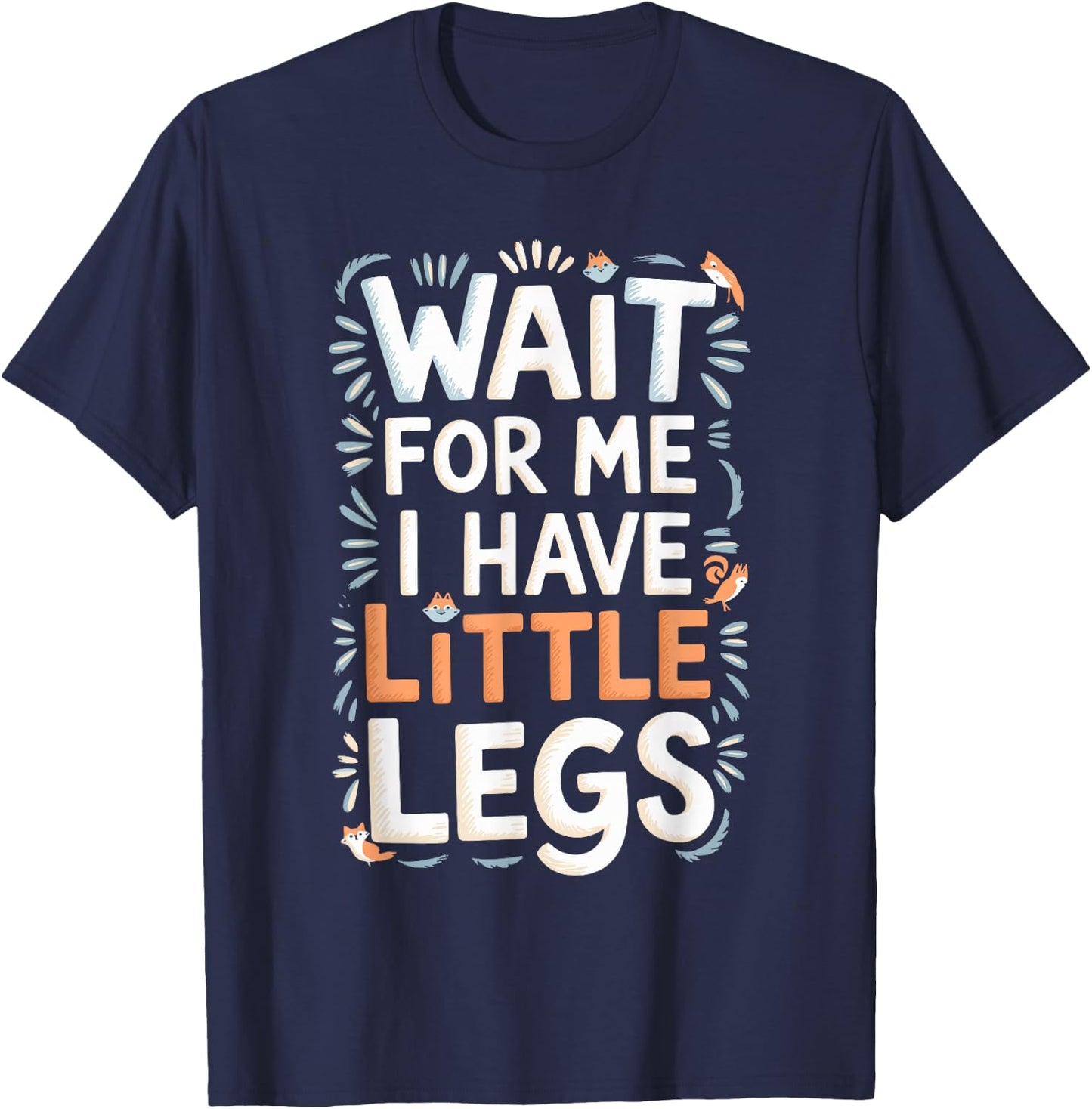 Wait For Me I Have Little Legs Shirt Funny Short Person T-Shirt - T-Shirt | Navy