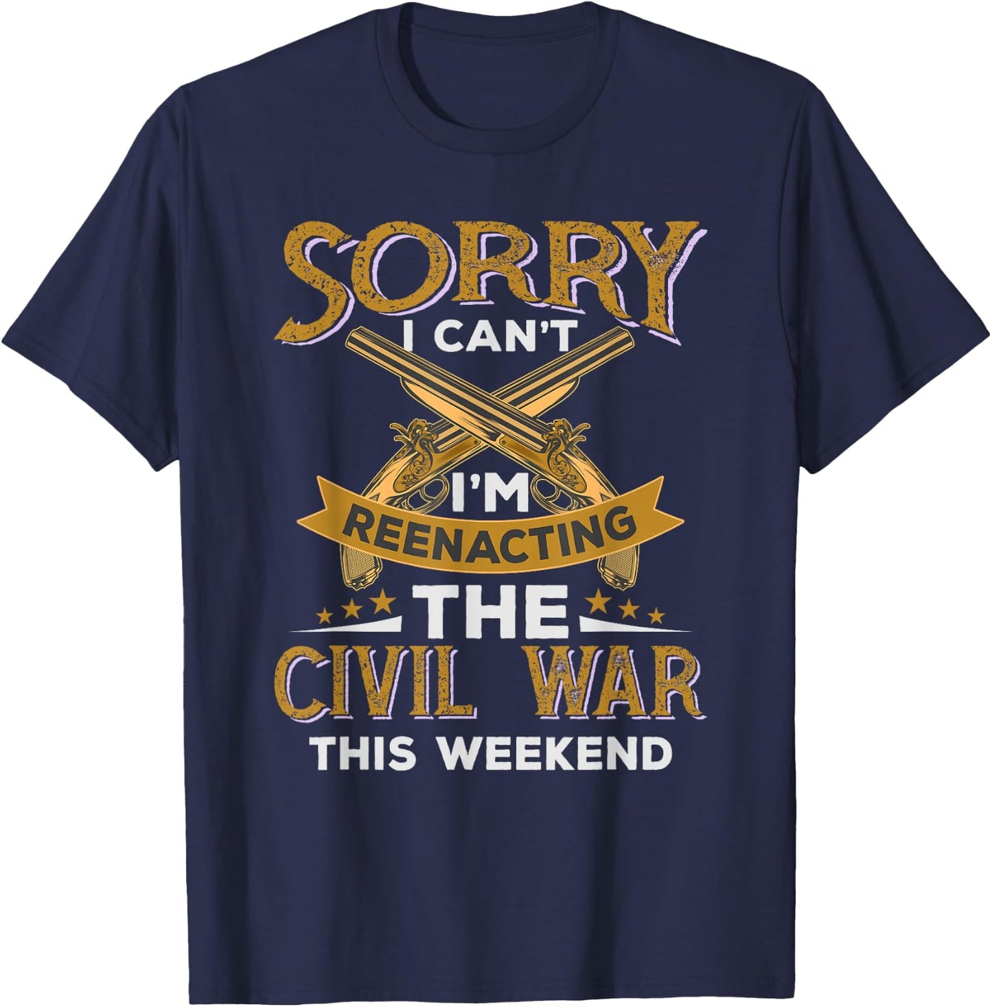 Funny Civil War Reenactment - Sorry I Can't T-Shirt - T-Shirt | Navy