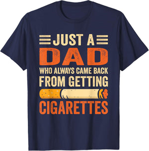 Just A Dad Who Always Came Back From Getting Cigarettes T-Shirt - T-Shirt | Navy
