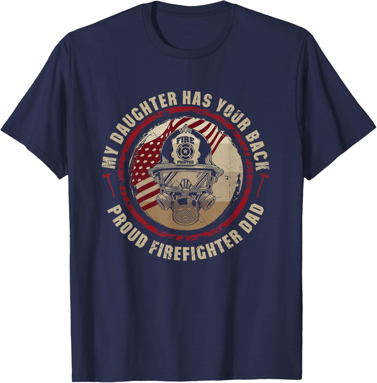 My Daughter Has Your Back Proud Dad of Female Firefighter T-Shirt - T-Shirt | Navy