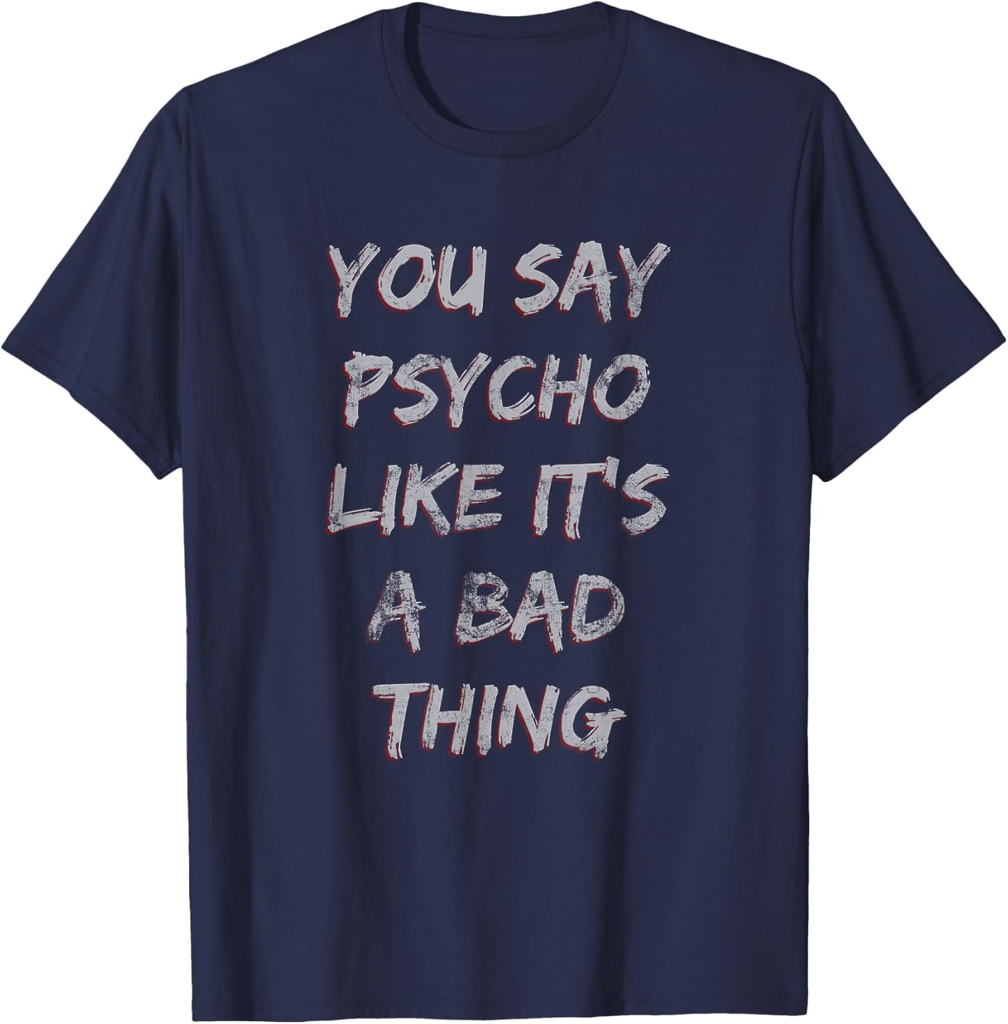 You Say Psycho Like It's a Bad Thing Light T-Shirt - T-Shirt | Navy