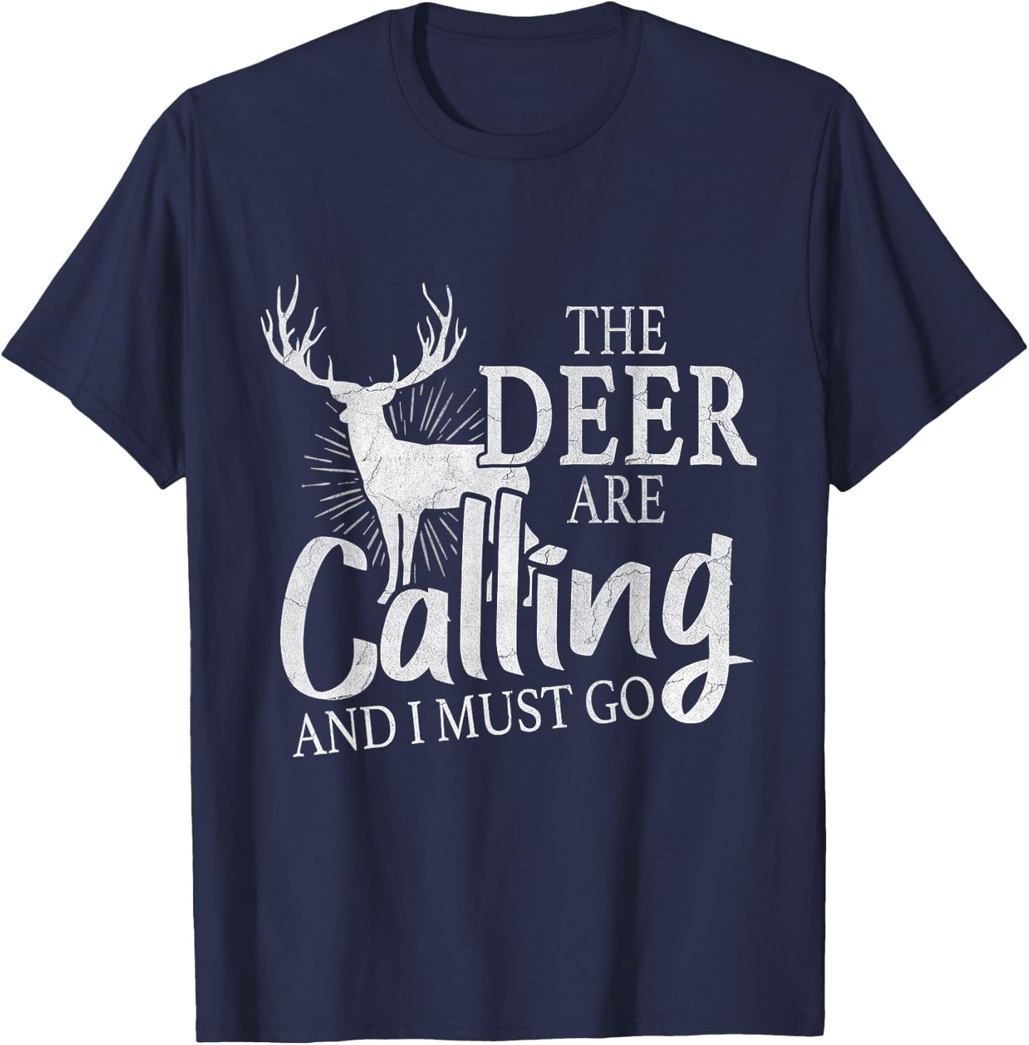 "The Deer Are Calling And I Must Go" Deer Hunting Lover Gift T-Shirt - T-Shirt | Navy