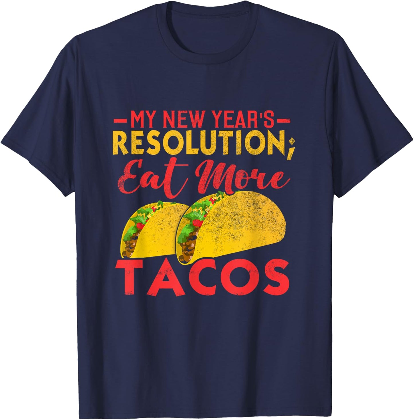 Resolution Eat More Tacos Funny New Year Holiday T-Shirt - T-Shirt | Navy