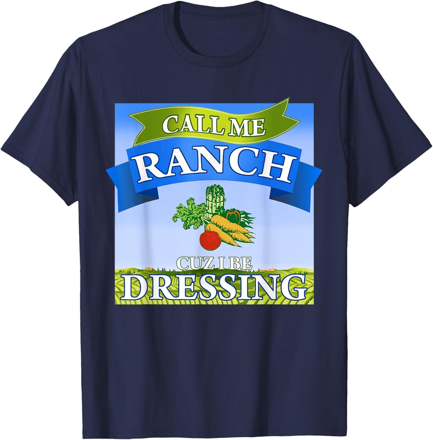 Call Me Ranch Cuz I Be Dressing Funny Meme Swag Drip T-Shirt - T-Shirt | Navy