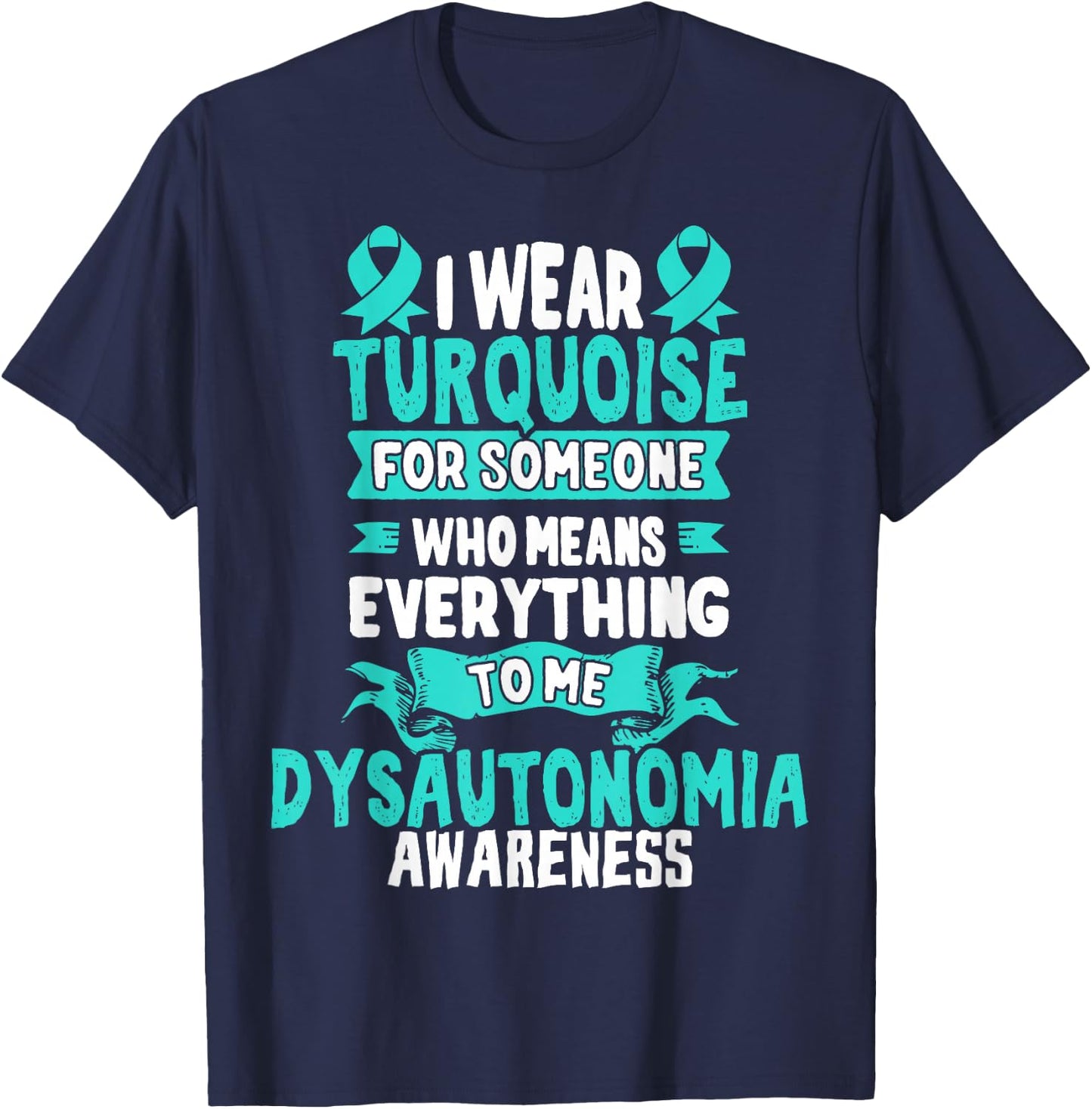 Turquoise Awareness Ribbon Gift Dysautonomia Patients T-Shirt - T-Shirt | Navy