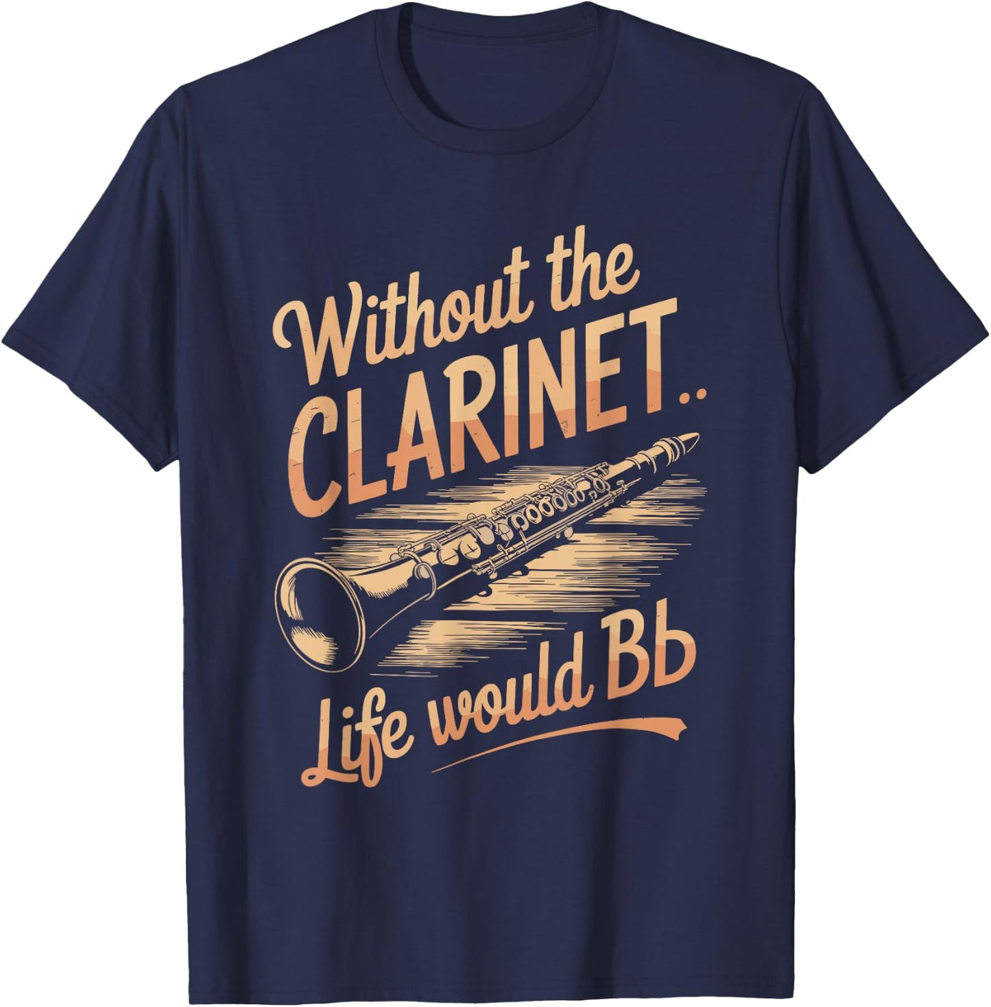 Without the Clarinet Life Would Be Flat, Clarinet Player T-Shirt - T-Shirt | Navy