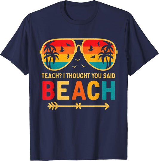 Teach I Thought You Said Beach Teacher Funny Summer Vacation T-Shirt - T-Shirt | Navy