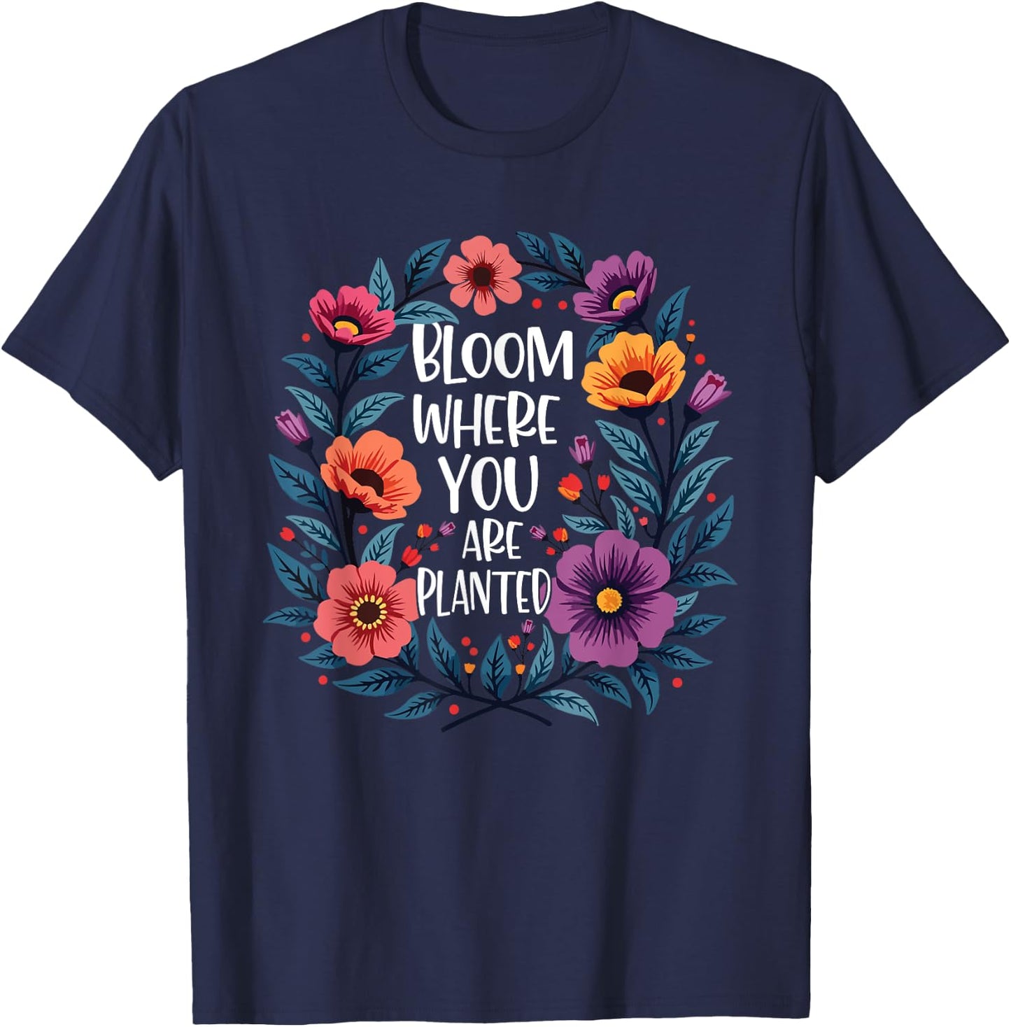 Bloom Where You Are Planted Christian Faith Men Women T-Shirt - T-Shirt | Navy