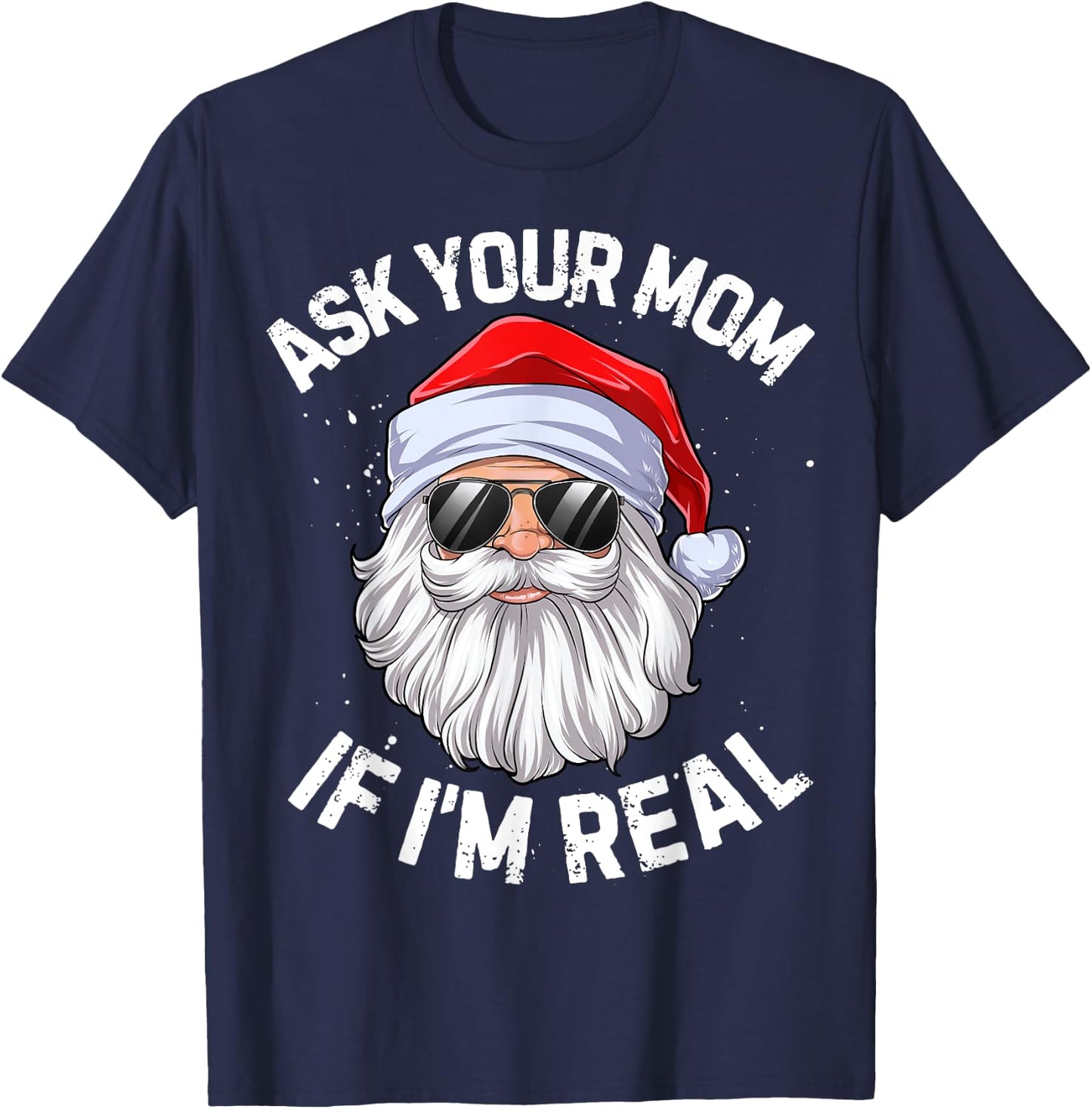 Ask Your Mom If I'm Real Funny Christmas Santa Claus Xmas T-Shirt - T-Shirt | Navy