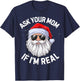 Ask Your Mom If I'm Real Funny Christmas Santa Claus Xmas T-Shirt - T-Shirt | Navy