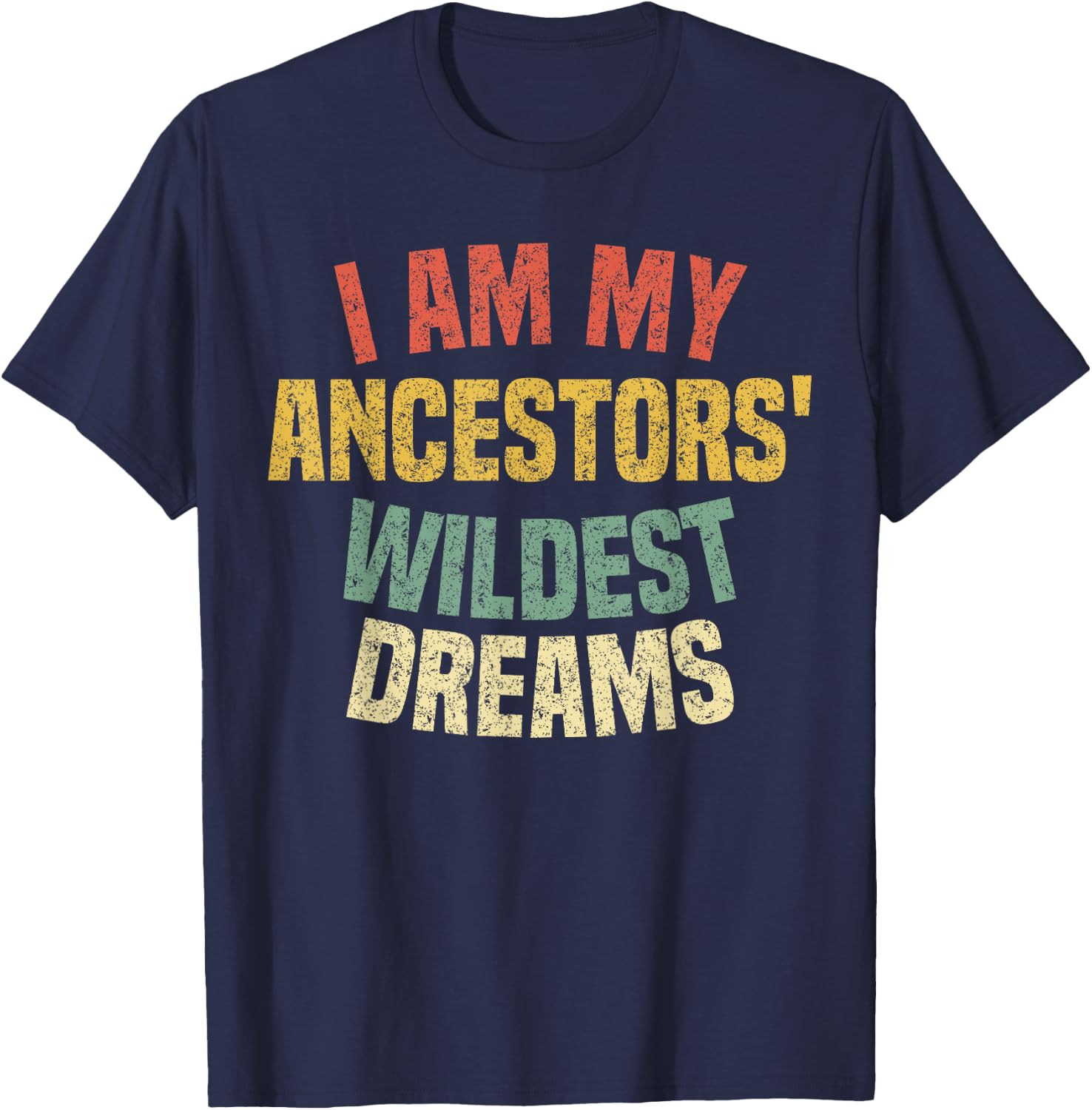 I Am My Ancestors' Wildest Dreams Distressed Vintage T-Shirt - T-Shirt | Navy