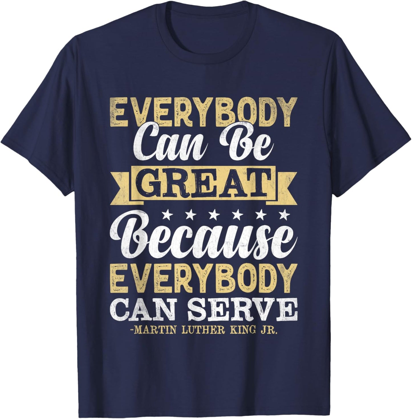 Everybody Can Be Great Because Everybody Can Serve MLK BLM T-Shirt - T-Shirt | Navy