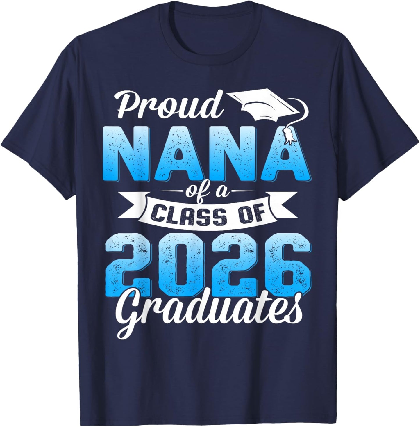 Proud Nana of a Class of 2026 Graduate Graduation 2026 T-Shirt - T-Shirt | Navy