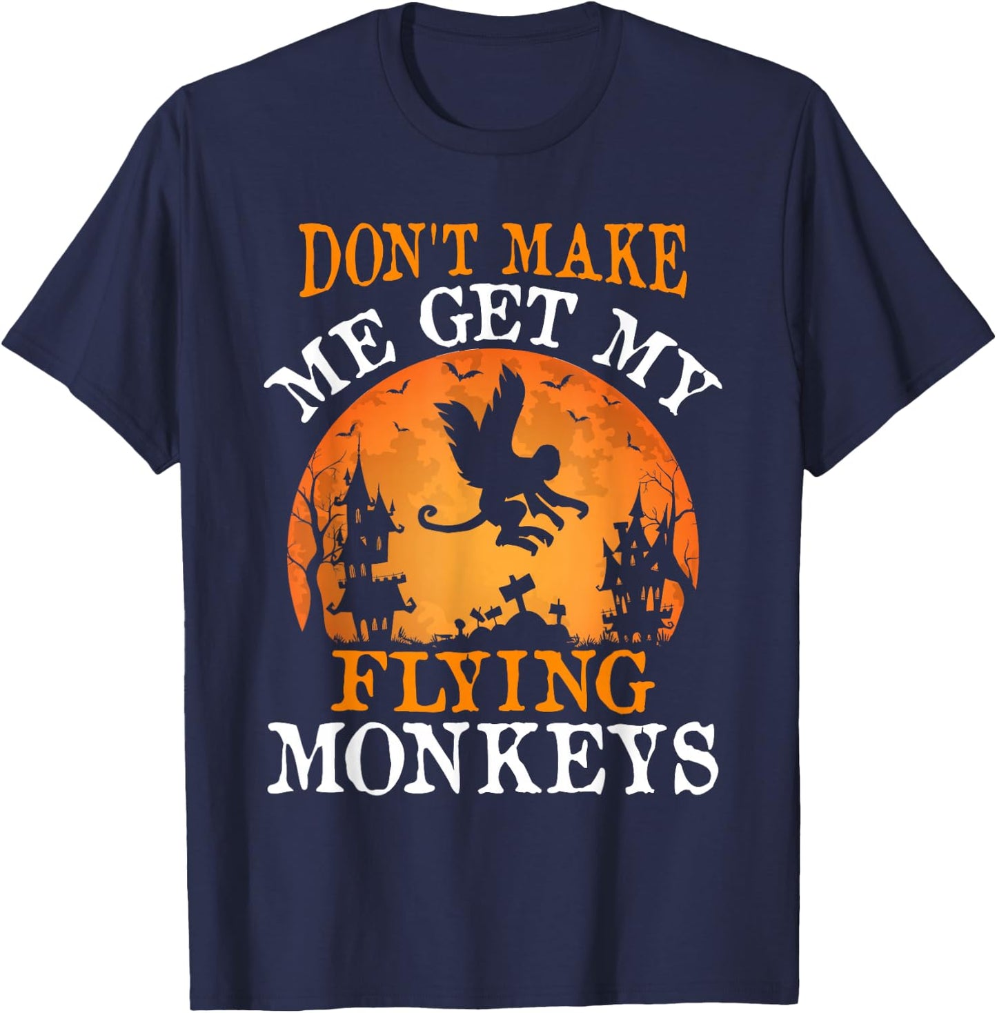 Don't Make Me Get My Flying Monkeys T-Shirt - T-Shirt | Navy