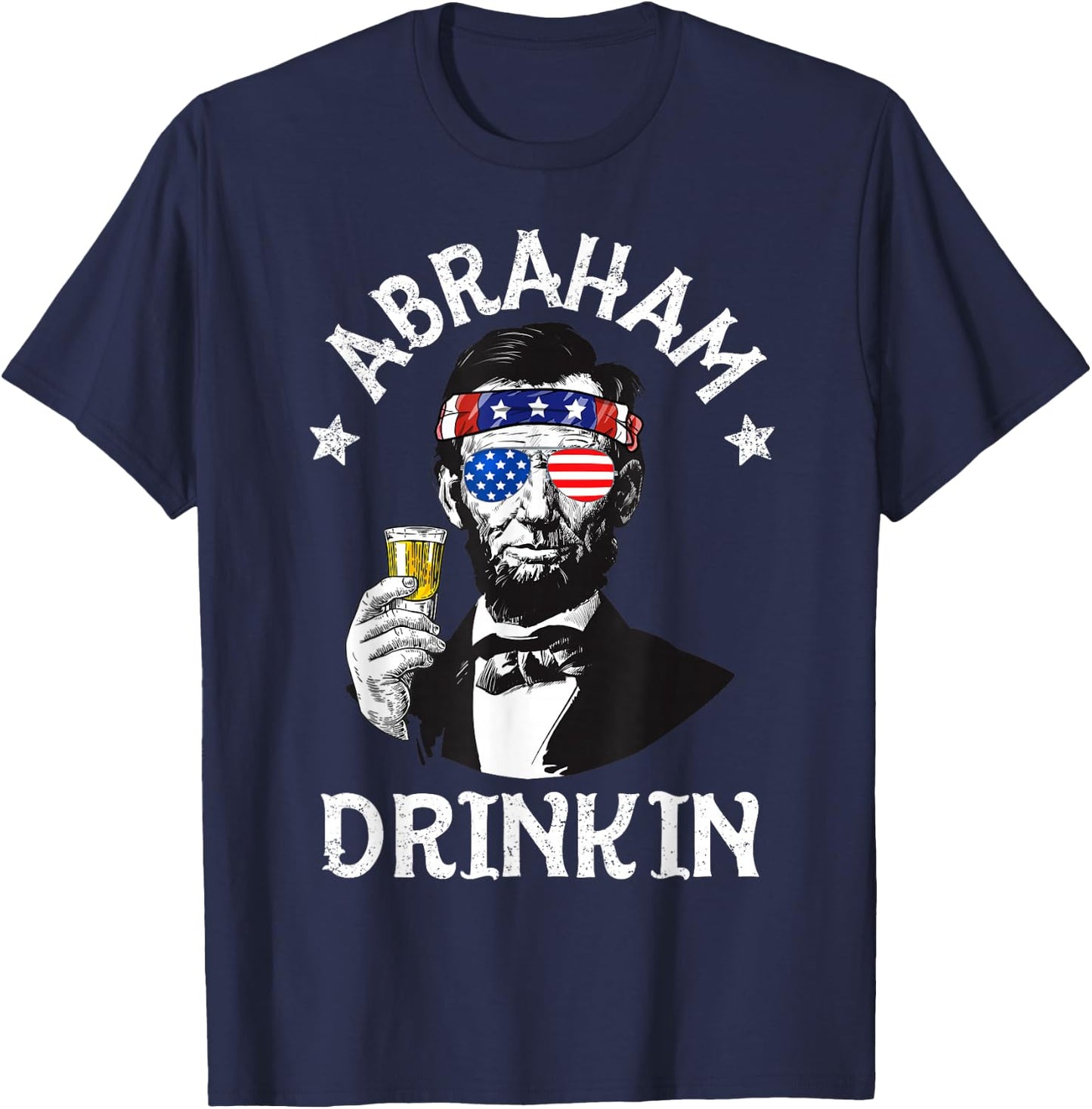 Abraham Drinkin 4th of July Shirt Abe Lincoln Men Women Gift T-Shirt - T-Shirt | Navy