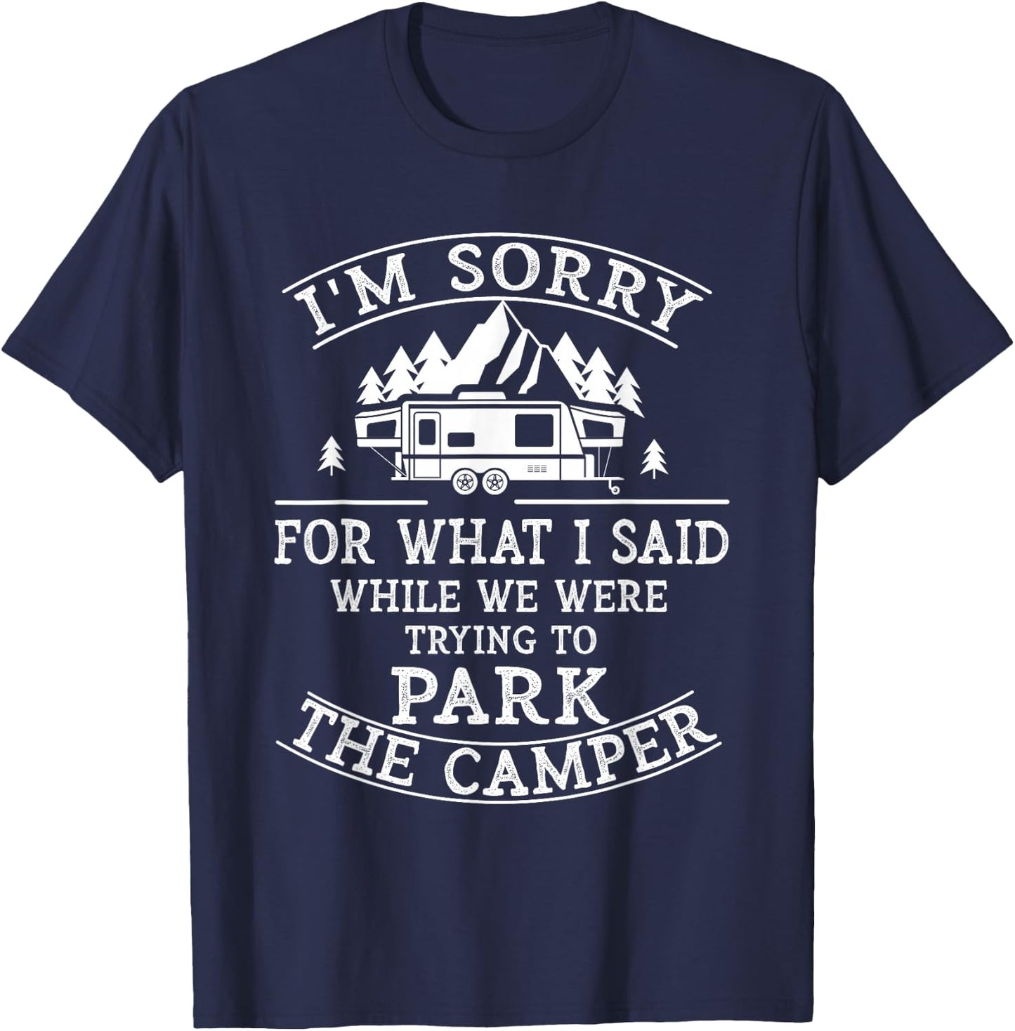 Sorry For What I Said While Parking The Camper T-Shirt - T-Shirt | Navy