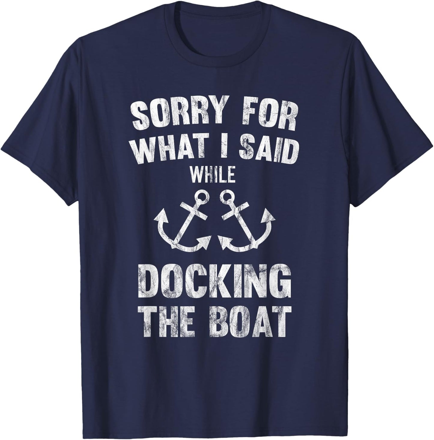 Sorry For What I Said While Docking The Boat T-Shirt - T-Shirt | Navy