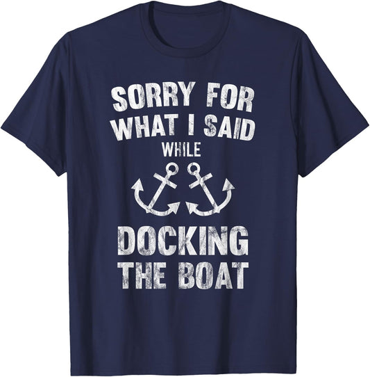 Sorry For What I Said While Docking The Boat T-Shirt - T-Shirt | Navy