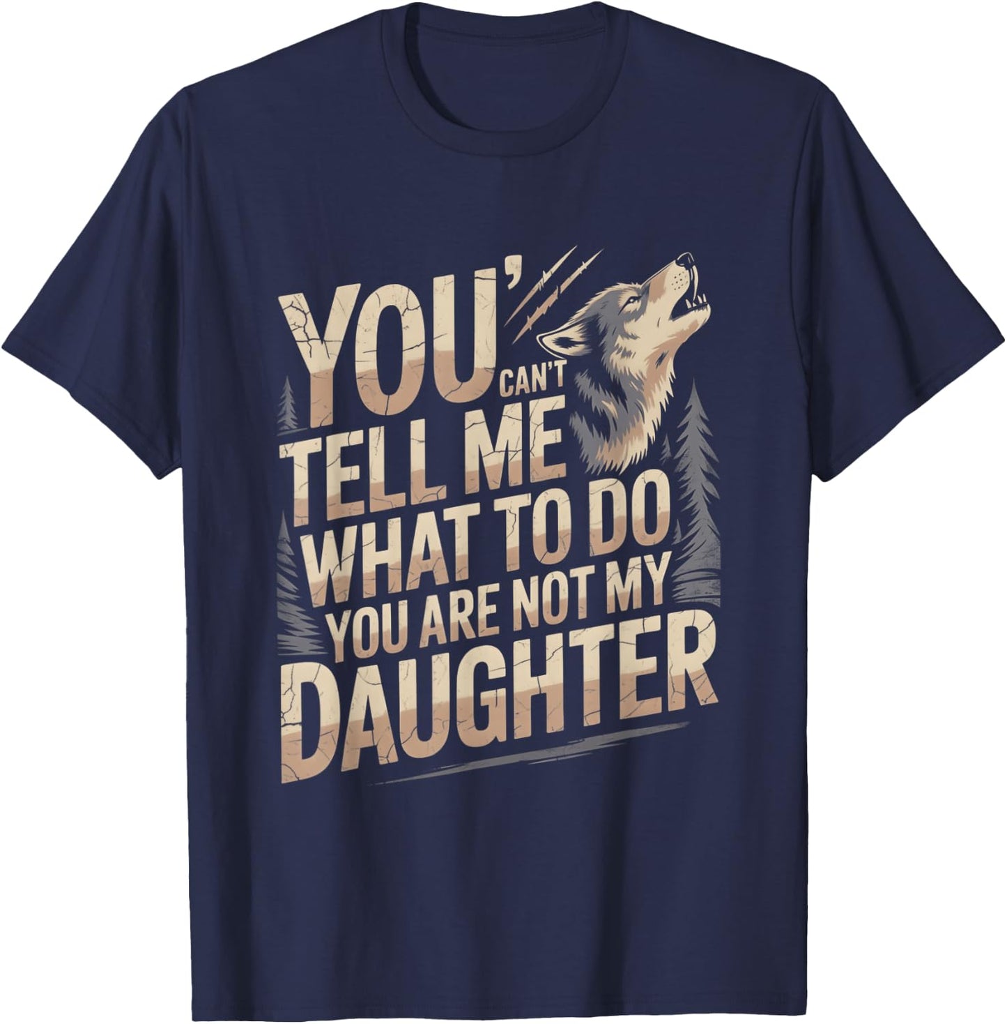 You Can't Tell Me What to Do You are Not My Daughter T-Shirt - T-Shirt | Navy