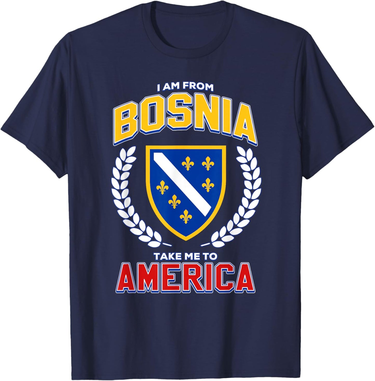 I Am from Bosnia Take Me to America Funny Bosnian Flag BiH T-Shirt - T-Shirt | Navy