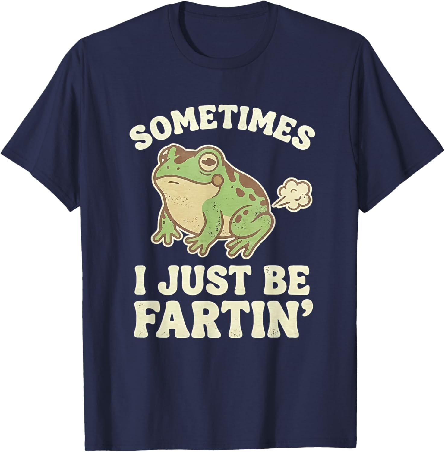 Sometimes I Just Be Fartin' Frog T-Shirt - T-Shirt | Navy
