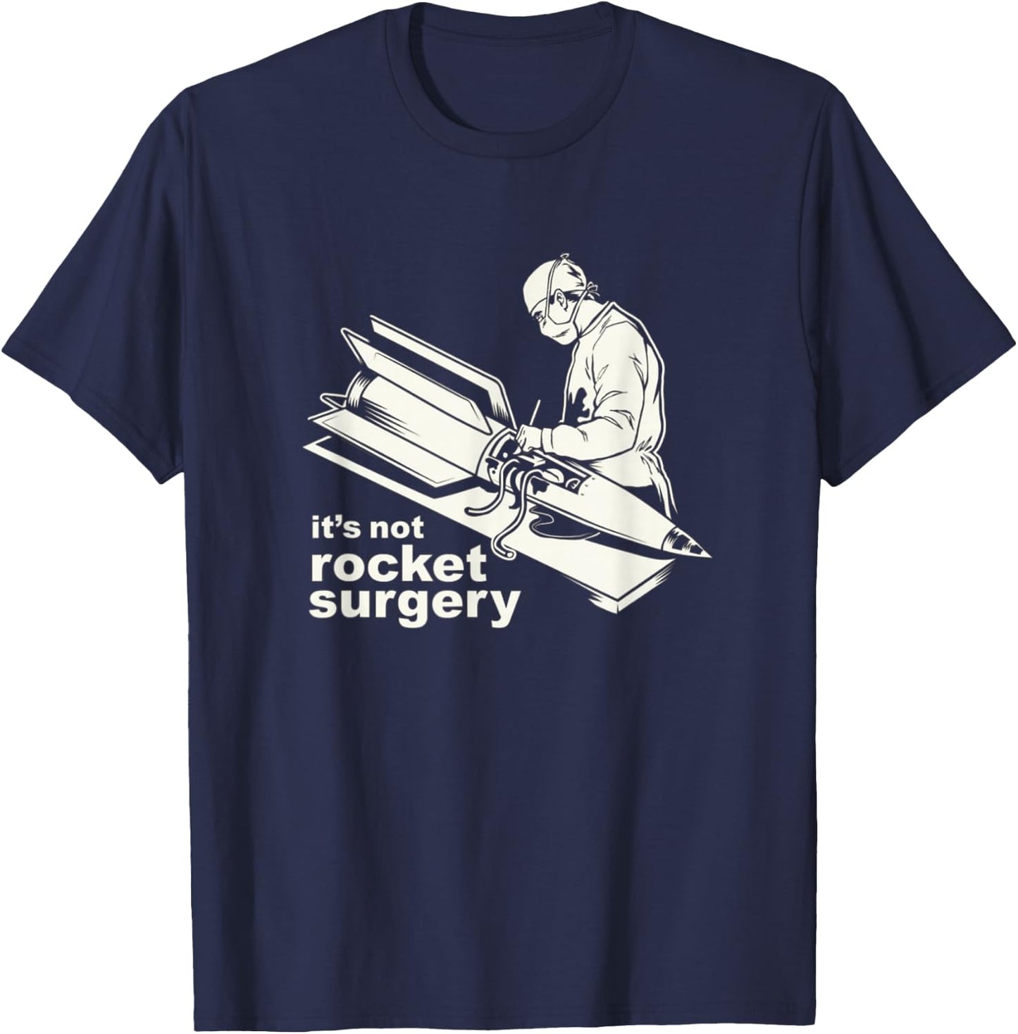 It's Not Rocket Surgery Doctor Of Medicine Surgeon T-Shirt - T-Shirt | Navy