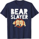 Bear Slayer Hunting Humor Shirt T-Shirt - T-Shirt | Navy