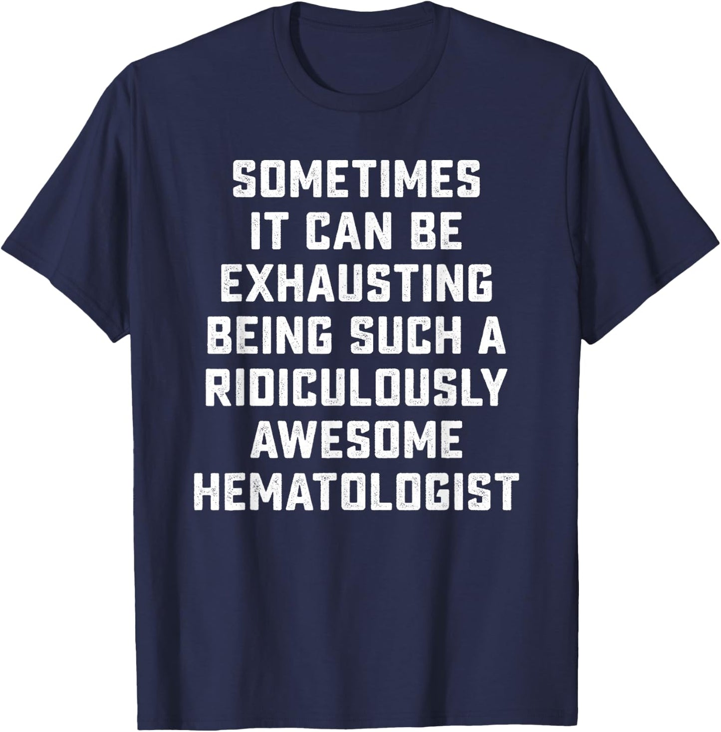 Awesome Hematologist Sarcastic Funny Saying Doctor Job Gift T-Shirt - T-Shirt | Navy