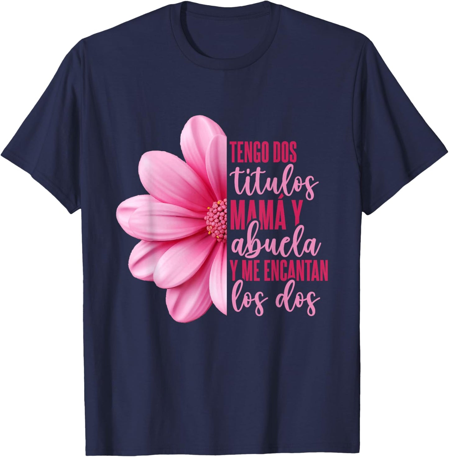 Grandmother Hispanic Grandma Tengo Dos Títulos Mamá Y Abuela T-Shirt - T-Shirt | Navy