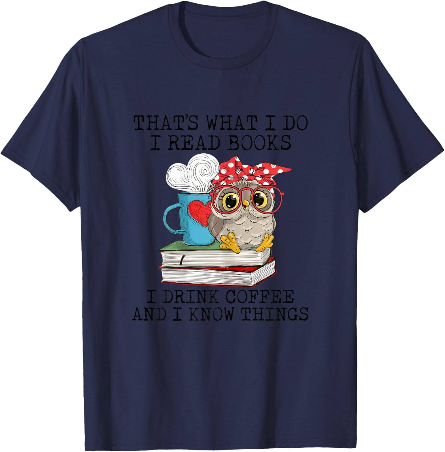 I Read Books I Drink Coffee And I Know Things Owl Lady T-Shirt - T-Shirt | Navy
