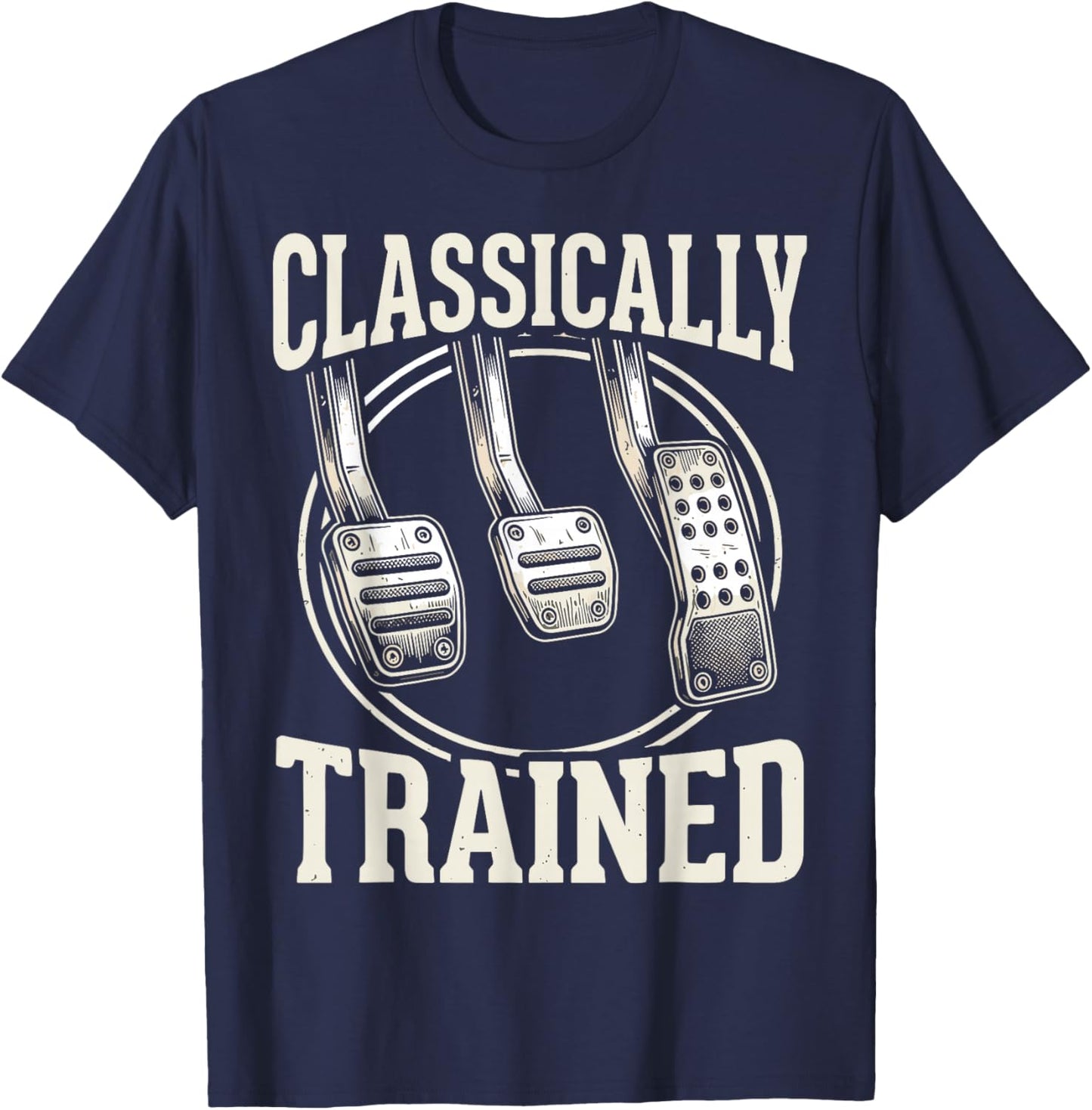 Classically Trained Manual Transmission Three Pedals Car Guy T-Shirt - T-Shirt | Navy