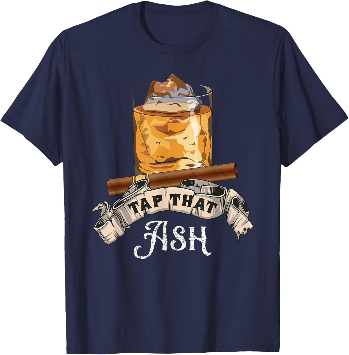 Tap That Ash Cigar - Funny Whiskey Lover Gift T-Shirt - T-Shirt | Navy
