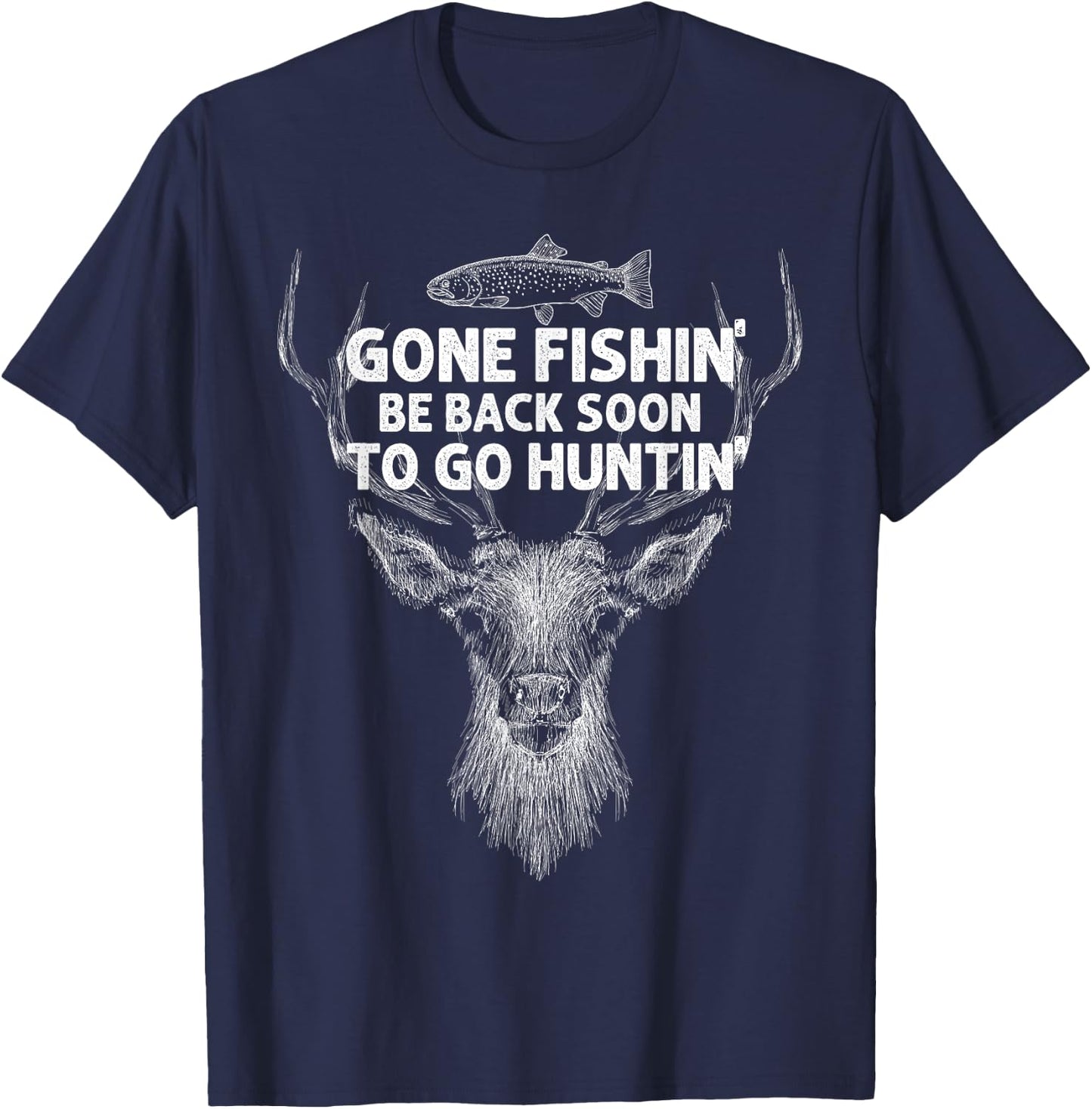 Gone Fishin' Be Back Soon To Go Huntin' Shirt T-Shirt - T-Shirt | Navy