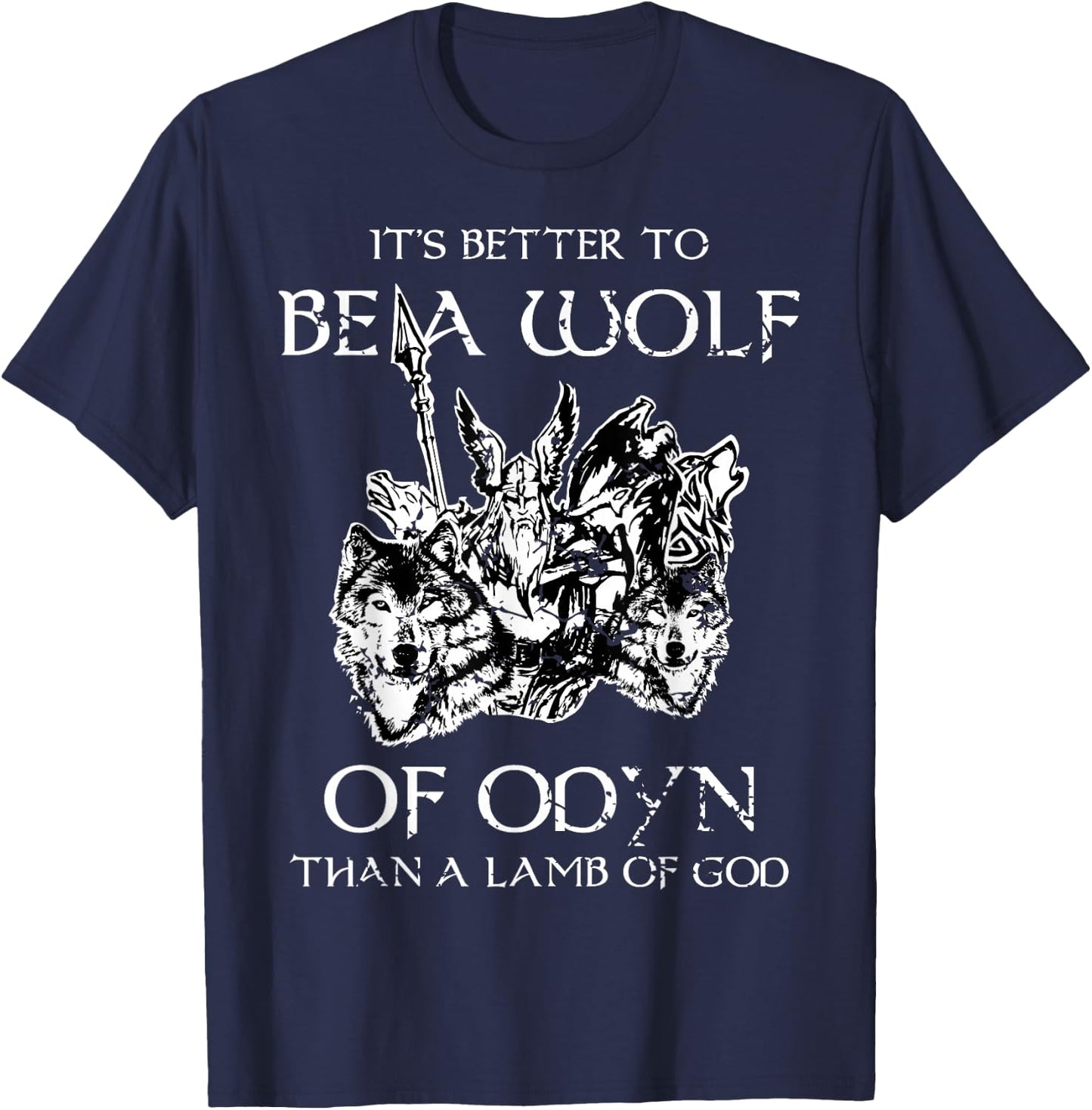 It's Better To Be A Wolf Of Odin Than A Lamb Of God T Shirt T-Shirt - T-Shirt | Navy