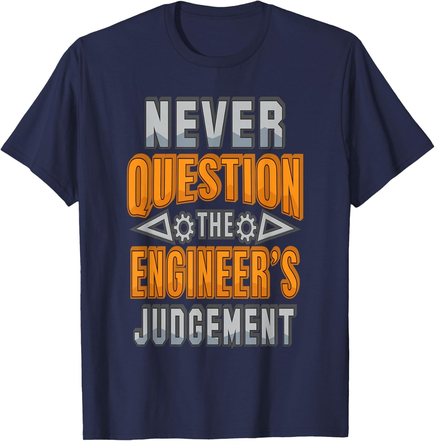 Never Question The Engineer's Judgement Funny T-Shirt - T-Shirt | Navy