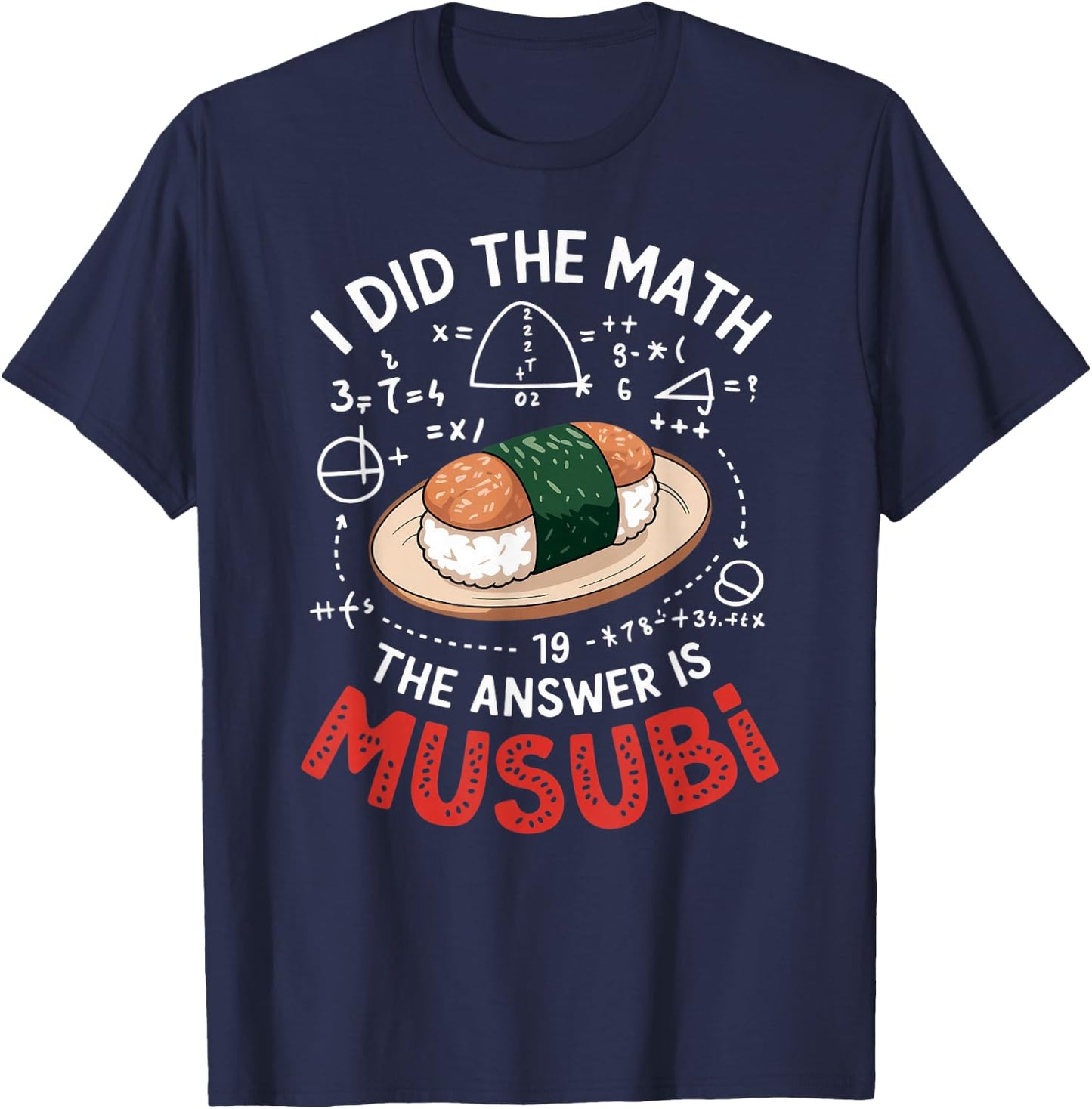Food Lovers I Did The Math Answer Is Musubi T-Shirt - T-Shirt | Navy